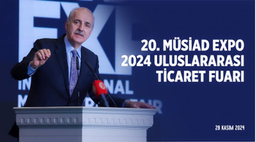 20. MÜSİAD EXPO 2024 Uluslararası Ticaret Fuarı 28.11.2024