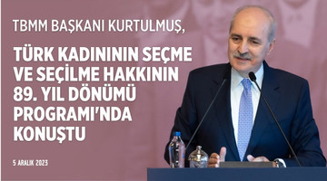 Türk Kadınının Seçme ve Seçilme Hakkının 89. Yıl Dönümü dolayısıyla Meclisimizde düzenlenen program