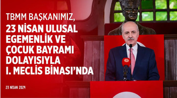 23 Nisan Ulusal Egemenlik ve Çocuk Bayramı dolayısıyla I. Meclis Binası’nda düzenlenen törendeyiz.