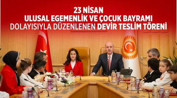 23 Nisan Ulusal Egemenlik ve Çocuk Bayramı dolayısıyla düzenlenen sembolik devir teslim töreni