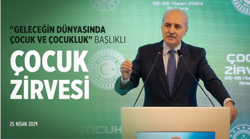 "Geleceğin Dünyasında Çocuk ve Çocukluk" başlıklı Çocuk Zirvesi