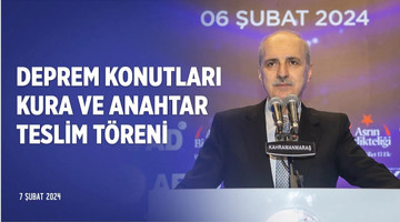 Kahramanmaraş "Deprem Konutları Kura ve Anahtar Teslim Töreni"