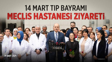 14 Mart Tıp Bayramı Meclis Hastanesi Ziyareti