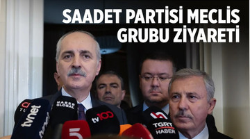 Saadet Partisi Meclis Grubu Ziyareti Sonrası Açıklama