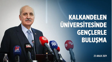 TBMM Başkanımız, Kalkandelen Üniversitesi'nde "Yeni Küresel Sistem Arayışı" başlıklı konferansta