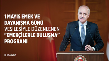 1 Mayıs Emek ve Dayanışma Günü vesilesiyle Meclisimizde düzenlenen "Emekçilerle Buluşma" programı