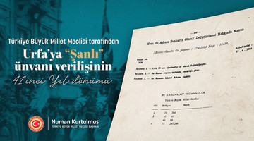 TBMM BAŞKANI KURTULMUŞ, URFA’YA "ŞANLI" ÜNVANI VERİLİŞİNİN 41. YIL DÖNÜMÜNÜ KUTLADI
