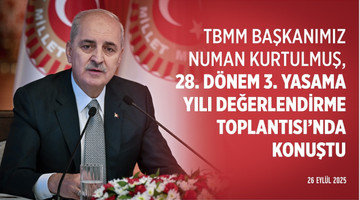 28. Dönem 3. Yasama Yılı Değerlendirme Toplantısı 26.09.2025