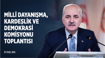 Millî Dayanışma, Kardeşlik ve Demokrasi Komisyonu Toplantısı 24.09.2025