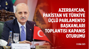 Azerbaycan, Pakistan ve Türkiye Üçlü Parlamento Başkanları Toplantısı Kapanış Oturumu - İslamabad
