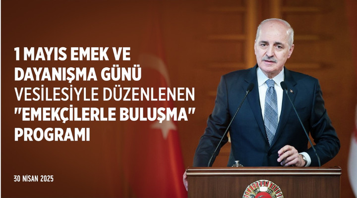 1 Mayıs Emek ve Dayanışma Günü vesilesiyle Meclisimizde düzenlenen "Emekçilerle Buluşma" programı