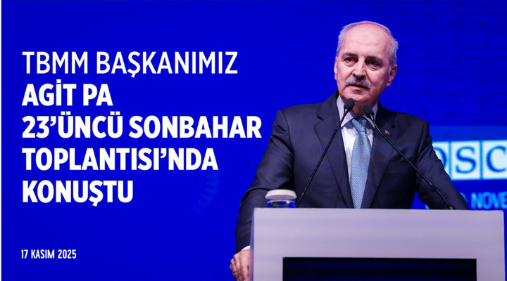 TBMM Başkanımız, İstanbul’da düzenlenen AGİT PA 23’üncü Sonbahar Toplantısı’nda konuştu